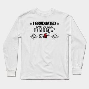 i graduated can i go back to bed now Long Sleeve T-Shirt